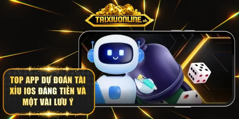 top-app-du-doan-tai-xiu-ios-dang-tien-va-mot-vai-luu-y
