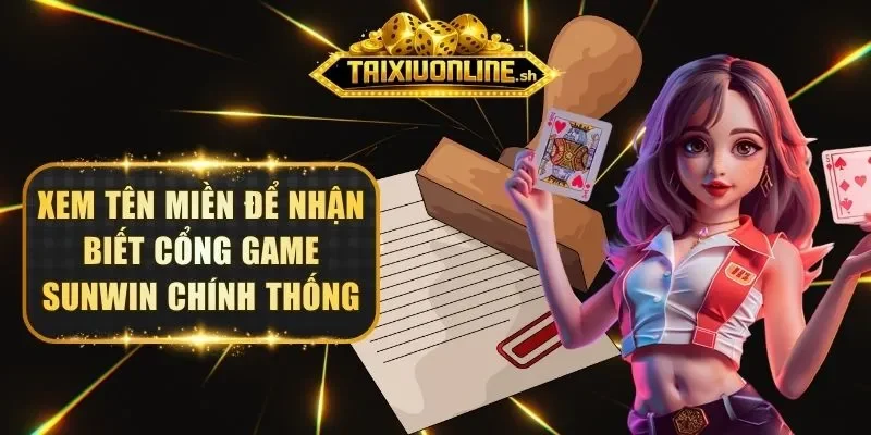 Xem tên miền để nhận biết cổng game Sunwin chính thống